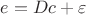 $e=Dc+\varepsilon$