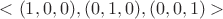 $<(1,0,0), (0,1,0), (0,0,1)>$