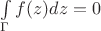$\int\limits_{\Gamma}f(z)dz=0$