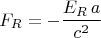 $$F_R=-\frac{E_R\,a}{c^2}$$