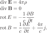 $$
\begin{array}{l}
\operatorname{div}\mathbf{E}=4\pi\rho\\
\operatorname{div}\mathbf{B}=0\\
\operatorname{rot}\mathbr{E}=-\dfrac{1}{c}\dfrac{\partial \mathbr{B}}{\partial t}\\
\operatorname{rot}\mathbr{B}=\dfrac{1}{c}\dfrac{\partial \mathbr{E}}{\partial t}+\dfrac{4\pi}{c}\mathbr{j}.
\end{array}
$$
