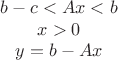 $$\begin{array}{c}b-c<Ax<b\\x>0\\y=b-Ax\end{array}$$