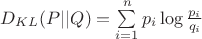 $D_{KL}(P||Q)=\sum\limits_{i=1}^np_i\log\frac{p_i}{q_i}$