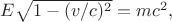 $E\sqrt{1-(v/c)^2}=mc^2,$