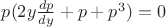 $p(2y\frac{dp}{dy}+p+p^3)=0$