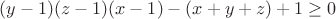 $(y-1)(z-1)(x-1)-(x+y+z)+1 \geq 0$