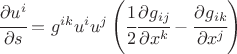 $ \cfrac{\partial u^i}{\partial s}=g^{ik} u^i u^j \left( \cfrac12 \cfrac{\partial g_{ij}}{\partial x^k} - \cfrac{\partial g_{ik}}{\partial x^j} \right) $