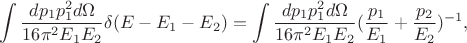 $$\int\frac{dp_1p_1^2d\Omega}{16\pi^2E_1E_2}\delta(E-E_1-E_2)=\int\frac{dp_1p_1^2d\Omega}{16\pi^2E_1E_2}(\frac{p_1}{E_1}+\frac{p_2}{E_2})^{-1},$$