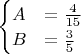 $\begin{cases}
A &= {4 \over 15}\\
B &= {3 \over 5}
\end{cases}
$