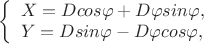 $ 
\left\{ \begin{array}{l} 
X = D cos \varphi +D \varphi sin \varphi,\\ 
Y = D sin \varphi -D \varphi cos \varphi, 
\end{array} \right. 
$