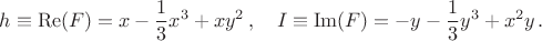 $$h\equiv \operatorname{Re} (F)=x-\frac{1}{3}x^3+xy^2\,,\quad I\equiv \operatorname{Im} (F)=-y-\frac{1}{3}y^3+x^2y\,.$$