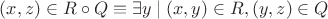 $(x,z)\in R\circ Q\equiv \exists y\mid (x,y)\in R, (y,z)\in Q $