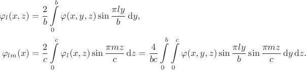 $$\begin{align*}
	\varphi_l(x, z) &= \dfrac{2}{b} \int \limits_0^b \varphi(x, y, z) \sin \dfrac{\pi l y}{b} \, \mathrm d y, \\ \varphi_{lm}(x) &= \dfrac{2}{c} \int \limits_0^c \varphi_l(x, z) \sin \dfrac{\pi m z}{c} \, \mathrm d z = \dfrac{4}{bc} \int \limits_0^b \int \limits_0^c \varphi(x, y, z) \sin \dfrac{\pi l y}{b} \sin \dfrac{\pi m z}{c} \, \mathrm d y \, \mathrm d z.
	\end{align*}$$