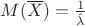 $M(\overline{X}) =\frac{1}{\hat{\lambda}} $