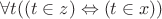 $\forall t((t\in z)\Leftrightarrow(t\in x))$