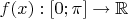 $f(x) : [0;\pi] \rightarrow \mathbb{R}$