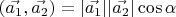$(\vec{a_1},\vec{a_2})=|\vec{a_1}||\vec{a_2}|\cos{\alpha}$