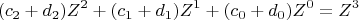 \[ 
(c_2  + d_2 )Z^2  + (c_1  + d_1 )Z^1  + (c_0  + d_0 )Z^0  = Z^3  
\]