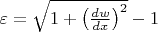 $\varepsilon=\sqrt{1+\left(\frac{dw}{dx}\right)^2}-1$