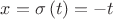 $x= \sigma\left(t\right) =  -t$