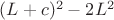 $(L + c)^2 - 2 L^2$