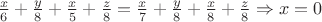 $  \frac{x}{6}+\frac{y}{8}+\frac{x}{5}+\frac{z}{8}=\frac{x}{7}+\frac{y}{8}+\frac{x}{8}+\frac{z}{8}\Rightarrow x=0$