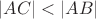 $\left|AC\right| < \left|AB\right|$