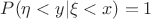 $P(\eta <y |\xi<x)=1$