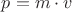 ${p}={m}\cdot{v}$