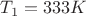 $ T_{1} = 333 K $ $ T_{1} = 333 K $