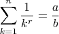 $\displaystyle\sum_{k=1}^{n}\frac{1}{k^r}=\frac{a}{b}$