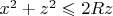 $x^2+z^2\leqslant 2Rz$