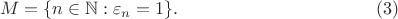$$M=\{n\in\mathbb N:\varepsilon_n=1\}.\eqno(3)$$