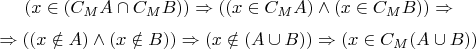 $$(x \in (C_MA \cap C_MB)) \Rightarrow ((x \in C_MA) \wedge (x \in C_MB)) \Rightarrow$$
$$\Rightarrow ((x \notin A) \wedge (x \notin B)) \Rightarrow (x \notin (A \cup B)) \Rightarrow (x \in C_M(A \cup B))$$