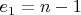 $e_1=n-1$