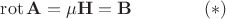 $\displaystyle \mathop{\mathrm{rot}}\mathbf{A}=\mu\mathbf{H}=\mathbf{B}\quad\quad\quad\quad(*)$
