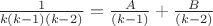 $\frac{1}{k(k-1)(k-2)}}=\frac{A}{(k-1)}}+\frac{B}{(k-2)}}$