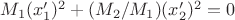 $M_1(x'_1)^2+(M_2/M_1)(x'_2)^2=0$