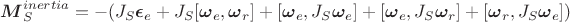 $$\boldsymbol M_S^{inertia}=-(J_S\boldsymbol \epsilon_e+J_S[\boldsymbol \omega_e,\boldsymbol \omega_r]+[\boldsymbol \omega_e,J_S\boldsymbol \omega_e]+[\boldsymbol \omega_e,J_S\boldsymbol \omega_r]+[\boldsymbol \omega_r,J_S\boldsymbol \omega_e])$$