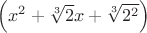 $\left(x^2 + \sqrt[3]{2}x+ \sqrt[3]{2^2}\right)$