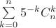 $\sum\limits_{k = 0}^{n}5^{-k}C_n^k$