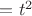 $=t^2$