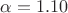 $\alpha = 1.10$