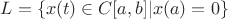 $L=\{x(t) \in C[a,b]|x(a)=0\}$