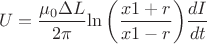 \[
U =  \frac{{\mu _0 \Delta L}}{{2\pi }} {\ln \left(\frac{x1+r}{x1-r} \right)} \frac{{dI}}{{dt}}
\]