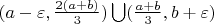 $(a-\varepsilon,\frac{2(a+b)}{3})\bigcup (\frac{a+b}{3},b+\varepsilon)$