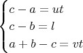 $\begin{cases}
c - a =  ut
\\
c - b = l
\\
a + b - c = vt
 \end{cases}$