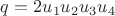 $q=2u_{1}u_{2}{u_3}{u_4}$