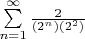 $\sum\limits_{n=1}^{\infty} {\frac{2}{(2^n)(2^2)}}$