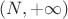 $(N, +\infty)$